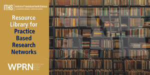 ITHS WPRN Resource Library for practice based research networks. image of a library and outline of the states washington, wyoming, alaska, montana and idaho